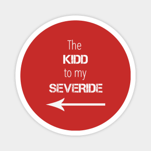 *NEW* Kidd to my Severide (Light) Magnet